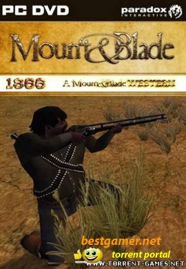 Mount & Blade MOD: 1866 - A Mount & Gun Western [2009/RUS/Repack]