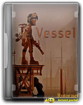 Vessel [v 1.13] (2012) PC | RePack от Audioslave