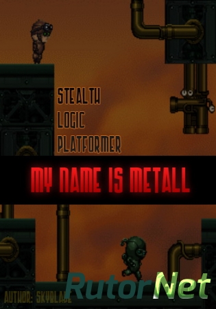 My Name Is Metall / [2014, Stealth-Platformer]