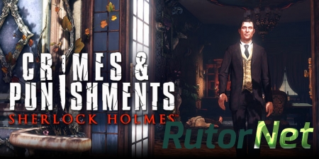 Релизный трейлер Sherlock Holmes: Crimes & Punishment