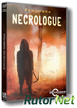 Пенумбра 4: Некролог / Penumbra 4: Necrologue (2014) PC | RePack от R.G. Механики