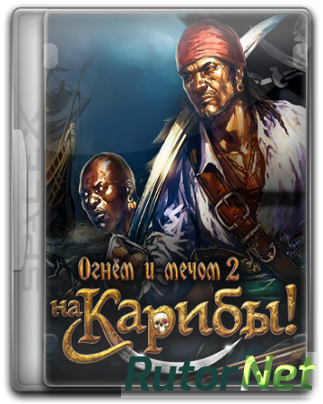 Огнём и мечом 2: На Карибы! / Caribbean! [v 1.047] (2015) PC | RePack от SpaceX