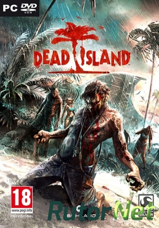 Dead Island - Антология (2011-2014) PC | RePack by Mizantrop1337