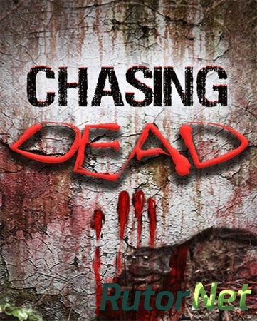 Chasing Dead (RUS/ENG/MULTI10) [Repack]