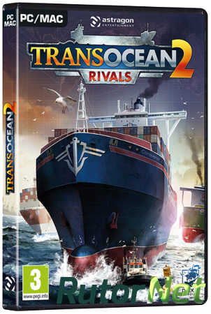 TransOcean 2: Rivals (2016) PC | RePack от XLASER