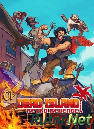 Dead Island: Retro Revenge (2016) PC | Лицензия