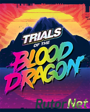 Trials of the Blood Dragon (2016) PC | RePack от FitGirl