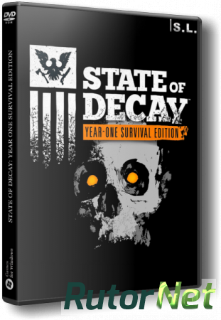State of Decay: Year One Survival Edition [Update 4] (2015) PC | RePack by SeregA-Lus