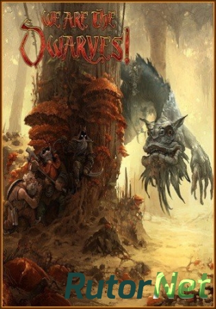 We Are the Dwarves [Update 6] (2016) PC | Steam-Rip от Let'sPlay