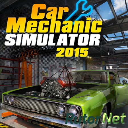 Car Mechanic Simulator 2015: Gold Edition [v 1.0.7.7 hf1 + 7 DLC] (2015) PC | RePack от xatab