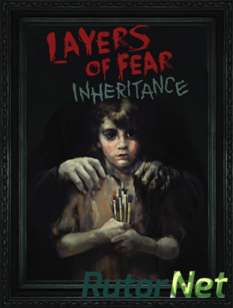 Layers of Fear: Inheritance (2016) PC | RePack от FitGirl