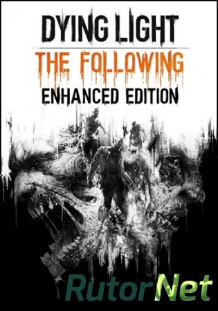 Dying Light: The Following Enhanced Edition [2016, RUS(MULTI), DL] GOG