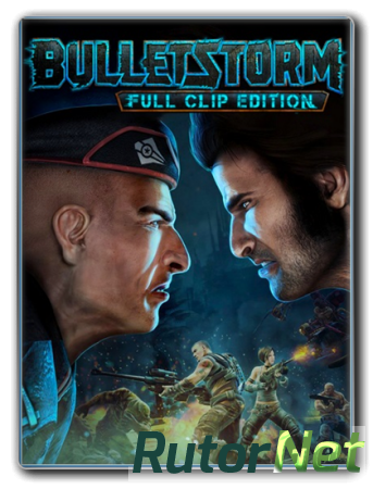Bulletstorm: Full Clip Edition (RUS | ENG | MULTi7) [L|Steam-Rip] - by XLASER