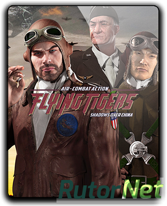Flying Tigers: Shadows Over China - Deluxe Edition (2017) PC | RePack от FitGirl