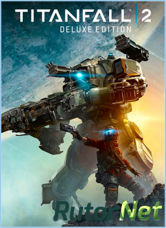 Titanfall 2: Digital Deluxe Edition [v 2.0.7.0] (2016) PC | RePack от qoob