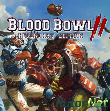 Blood Bowl 2 - Legendary Edition (2017) PC | RePack от FitGirl