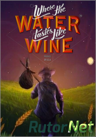 Where the Water Tastes Like Wine [1.4.2] (2018) PC | RePack от R.G. Catalyst