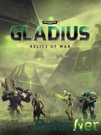 Warhammer 40,000: Gladius - Relics of War: Deluxe Edition [v 1.1.2 + 2 DLC] (2018) PC | RePack от qoob