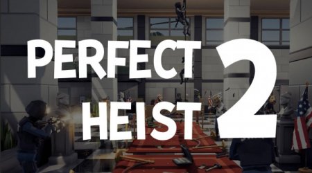 Perfect Heist 2 [v 27.01.2023] (2021) PC | RePack от Pioneer