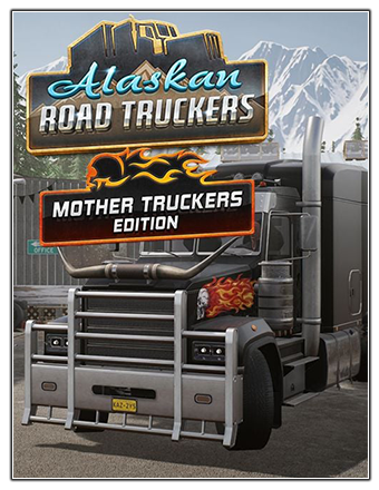 Alaskan Road Truckers: Mother Truckers Edition (2023) PC | RePack от Chovka
